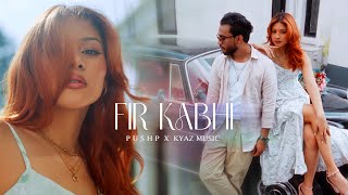 Fir Kabhi  P U S H P  KYAZ MUSIC  Official Music Video [upl. by Cresa124]