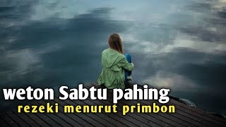 weton sabtu pahing rezeki menurut primbon jawa [upl. by Enehpets]