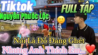 Tik Tok Free Fire  Phim ngắnNói Là Đồ Đáng Ghét nhưng anh thích em FULL Tập  Phước Lộc Gaming [upl. by Lenneuq453]