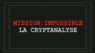 Mission Impossible  la Cryptanalyse [upl. by Oirazan84]