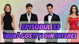 Îndrăgostiți din interes  Episodul 33  Rezumat Complet [upl. by Aidnac]