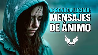 APRENDE A LUCHAR  Mensajes De Ánimo Para Cuando Sientes Que Todo Está Perdido  Soy De Dios [upl. by Aisila855]