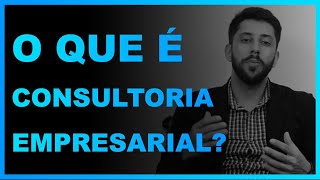 O Que é Consultoria Empresarial [upl. by Enelav894]