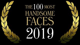 The 100 Most Handsome Faces of 2019 [upl. by Ande]