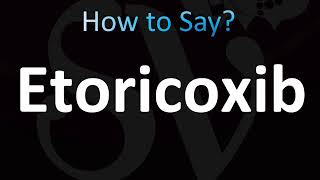 How to Pronounce Etoricoxib CORRECTLY [upl. by Obala]