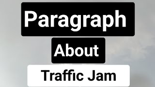 🛑A Paragraph About Traffic Jam  English Paragraph  Paragraph Writing [upl. by Nidak450]