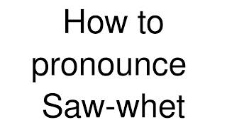 How to Pronounce correctly Sawwhet [upl. by Leahcimnhoj]