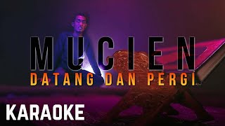 Mucien  Datang Dan Pergi Karaoke Official [upl. by Fedirko346]