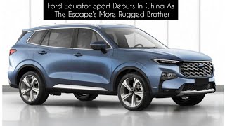 Ford Equator Sport Debuts In China As The Escapes More Rugged Brother [upl. by Emerald]