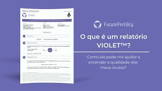 O que é um relatório VIOLET™ Como ele pode me ajudar a entender a qualidade dos meus óvulos [upl. by Ro206]