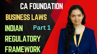 Indian Regulatory Framework  Business Laws  CA Foundation  Part 1 [upl. by Tirb383]