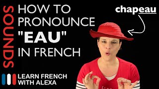 How to pronounce quotEAUquot sound in French Learn French With Alexa [upl. by Ydnarb92]