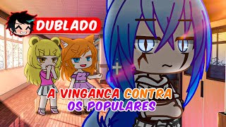 A VINGANÇA CONTRA OS POPULARES EP 2 DUBLADO  Gacha Club [upl. by Ahtennek]