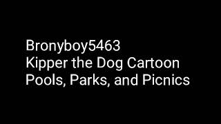 Bronyboy5463 Kipper the Dog Cartoon Pools Parks and Picnics [upl. by Jeaz]