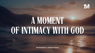 A MOMENT OF INTIMACY WITH GOD  Instrumental Soaking Worship 1MOMENT [upl. by Aihsekin]