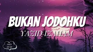 BUKAN JODOHKU  YAZID IZAHAM  LIRIK [upl. by Dunning]