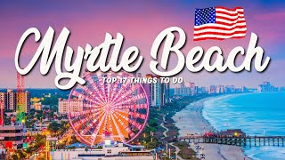 17 BEST Things To Do In Myrtle Beach 🇺🇸 South Carolina [upl. by Lectra]