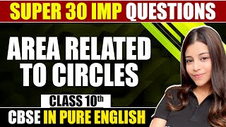 Area Related to Circles  30 Most Imp amp Expected Questions  Maths  Class 10th in Pure English [upl. by Borras801]