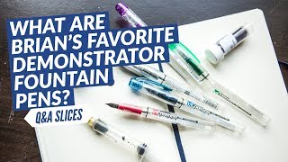 QampA Slices What are Brians Favorite Demonstrator Fountain Pens [upl. by Eb385]