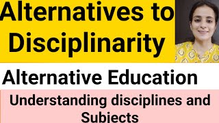 Alternatives to Disciplinarity Sources of alternative education Understanding disciplines [upl. by Tedmund]