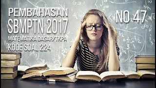 Pembahasan SBMPTN 2017 Matematika Dasar TKPA Kode Soal 224 No 47 [upl. by Hepsoj19]