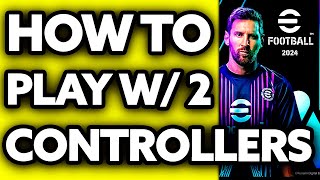 How To Play eFootball 2024 with 2 Controllers 2024 [upl. by Arekat808]