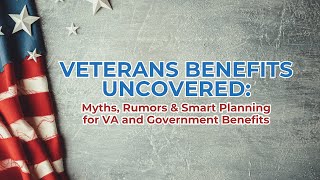 Veterans Benefits Uncovered Myths Rumors amp Proper Planning for VA amp Government Benefits [upl. by Fabiano348]