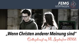 Gottesdienst am 18 September 2022  „Wenn Christen anderer Meinung sind“  FEMG Göppingen [upl. by Itoyj]