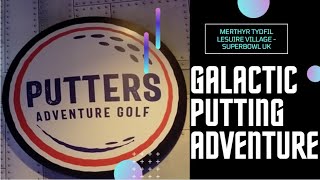 PUTTERS ADVENTURE GOLF  GALACTIC PUTTING ADVENTURE  MERTHYR TYDFIL LESUIRE VILLAGE  SUPERBOWL UK [upl. by Amora]