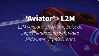 Aviator  L2M Version  Lego Friends Song Lyric Video Old Series  Midwinter Nights Dream [upl. by Schild91]