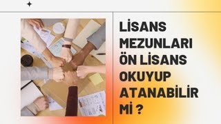 Lisans mezunu ön lisans kpss ye girebilir mi Lisans Mezunu Ön Lisans Okuyup Atanabilir mi [upl. by Atalya]