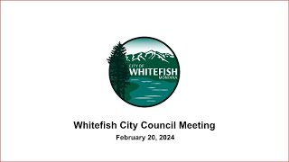 Whitefish City Council  February 20 2024 [upl. by Diahann]