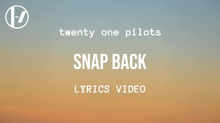 twenty one pilots  Snap Back Lyrics [upl. by Fachan]