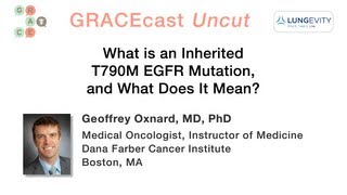 GRACEcastUC022LungWhat is an Inherited T790M EGFR Mutation and What Does It Mean [upl. by Afihtan]