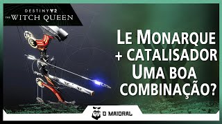 DESTINY 2  Le Monarque  Catalisador  Uma Boa Combinação [upl. by Henrik955]