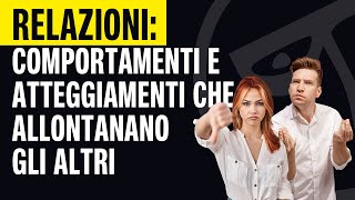 🔴RELAZIONI comportamenti e atteggiamenti che allontanano gli altri [upl. by Haase]