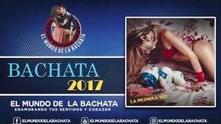 Esme  La Primera Vez  BACHATA 2017 [upl. by Radloff363]