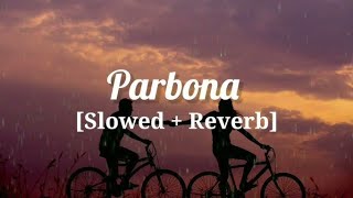 Parbona SLOWEDREVERB  Borbaad BonnyampRittika Arijit SinghPrashmita lofi ‎SlowcarftSound [upl. by Ynaoj318]