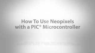 How To Use Neopixels With PIC® Microcontrollers [upl. by Aerdma]