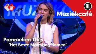 Pommelien Thijs  Het Beste Moet Nog Komen  NPO Radio 2 [upl. by Hapte]