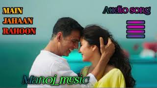 Main Jahaan Rahoon Full Audio Song  Namastey London  Akshay Kumar  Rahat Fateh Ali Khan [upl. by Audres263]