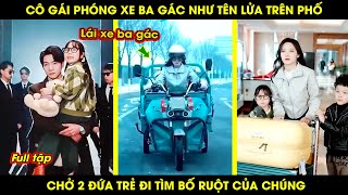 Cô Gái Phóng Xe Ba Gác Như Tên Lửa Trên Phố Chở 2 Đứa Trẻ Đi Tìm Bố Ruột Của Chúng [upl. by Slayton]