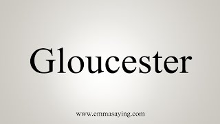 How To Say Gloucester [upl. by Gilford]