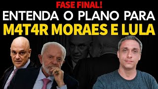 FASE FINAL Entenda tudo sobre o quotplano para matarquot Moraes e LULA  É agora ou nunca [upl. by Donetta786]