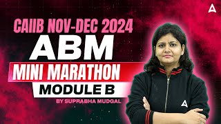 CAIIB NOV DEC 2024 Marathon  CAIIB ABM MODULE B MINI MARATHON  By Suprabha Mudgal [upl. by Ettesus]