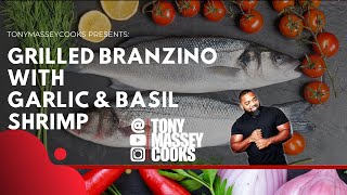 How to Make Grilled Branzino with Garlic and Basil Shrimp  TonyMasseyCooks [upl. by Dempsey]