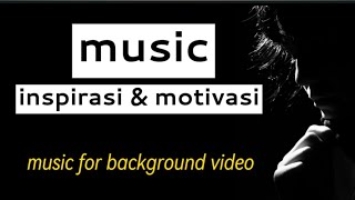 Music inspirasi amp motivasi music for background video [upl. by Magda]