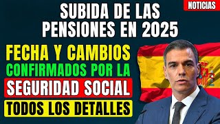 ⚡️¡URGENTE SUBIDA DE LAS PENSIONES EN 2025 FECHAS Y CAMBIOS CONFIRMADOS POR LA SEGURIDAD SOCIAL [upl. by Liris]