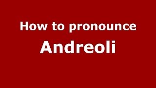 How to pronounce Andreoli ItalianItaly  PronounceNamescom [upl. by Leese]