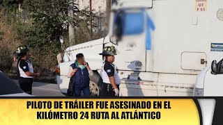 Piloto de tráiler fue asesinado en el kilómetro 24 ruta al Atlántico [upl. by Cestar564]